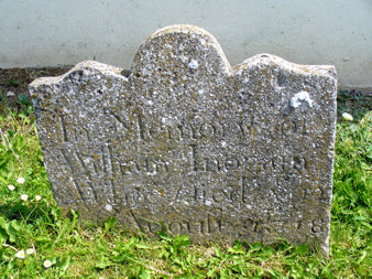 William Ingram 1718. North side of church. In Memory of  /  William Ingram  /  Who Died ye (12)  /  (of) August 1718  / [Aged ? this buried]